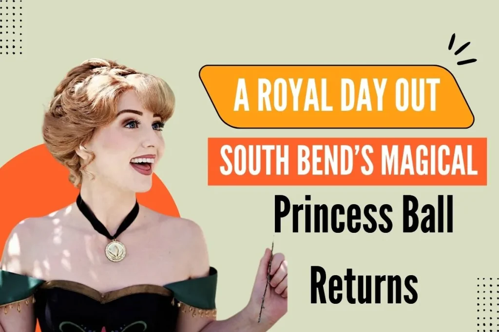A Royal Day Out: South Bend’s Magical Princess Ball Returns