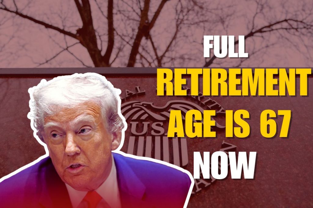Full Retirement Age is 67 For People Born After 1960 - Everything Seniors Must Know