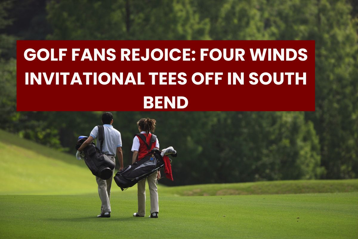 Golf Fans Rejoice: Four Winds Invitational Tees Off in South Bend