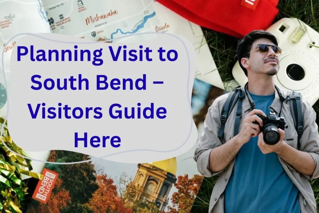Planning Visit to South Bend - Must Know Complete Visitors Guide Here