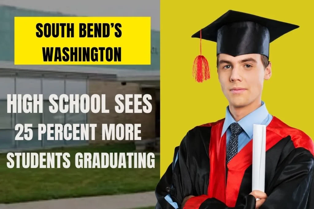 South Bend’s Washington High School Sees 25 percent more students graduating