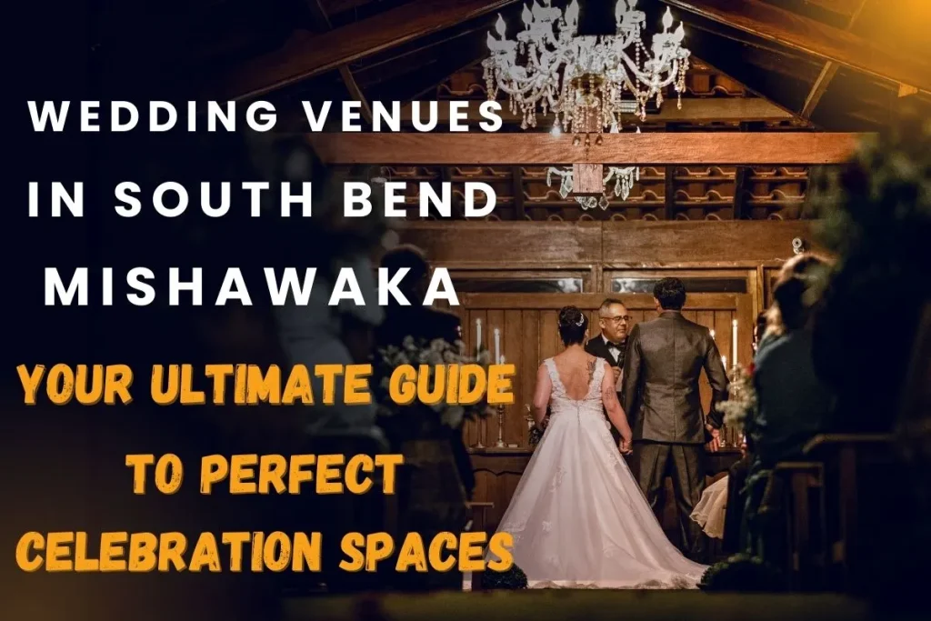 Wedding Venues in South Bend Mishawaka: Your Ultimate Guide to Perfect Celebration Spaces