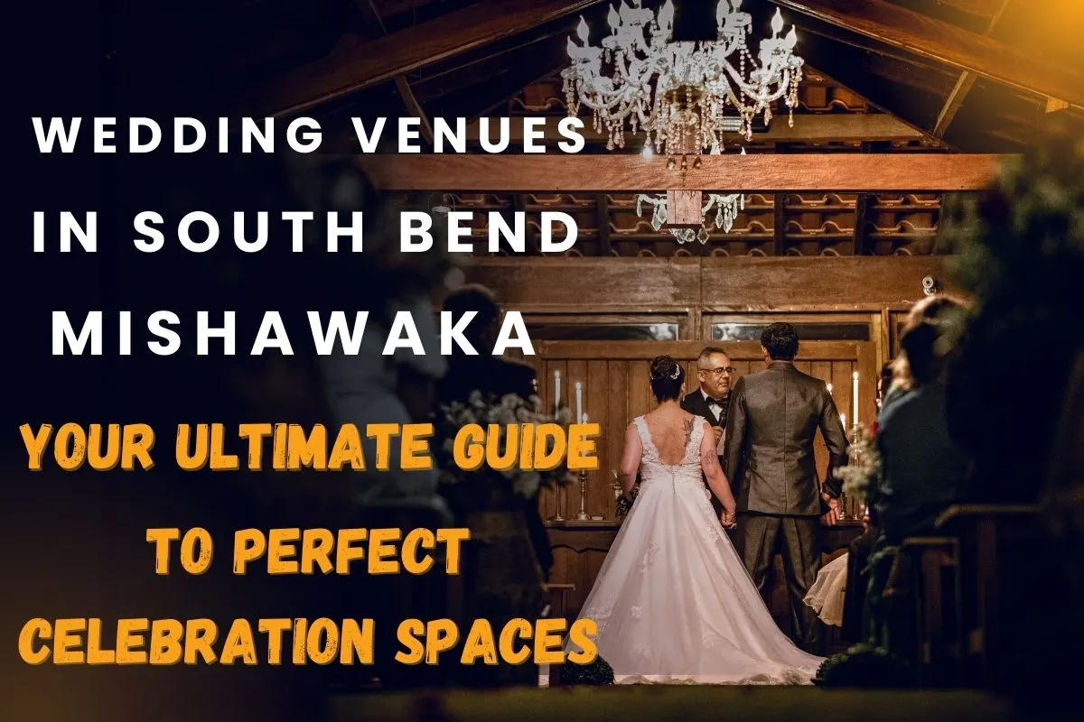 Wedding Venues in South Bend Mishawaka: Your Ultimate Guide to Perfect Celebration Spaces