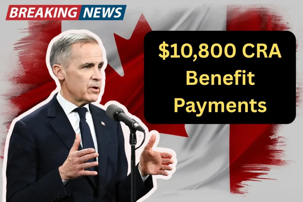 $10,800 CRA Benefit Payments: Find Out If You Qualify in Canada