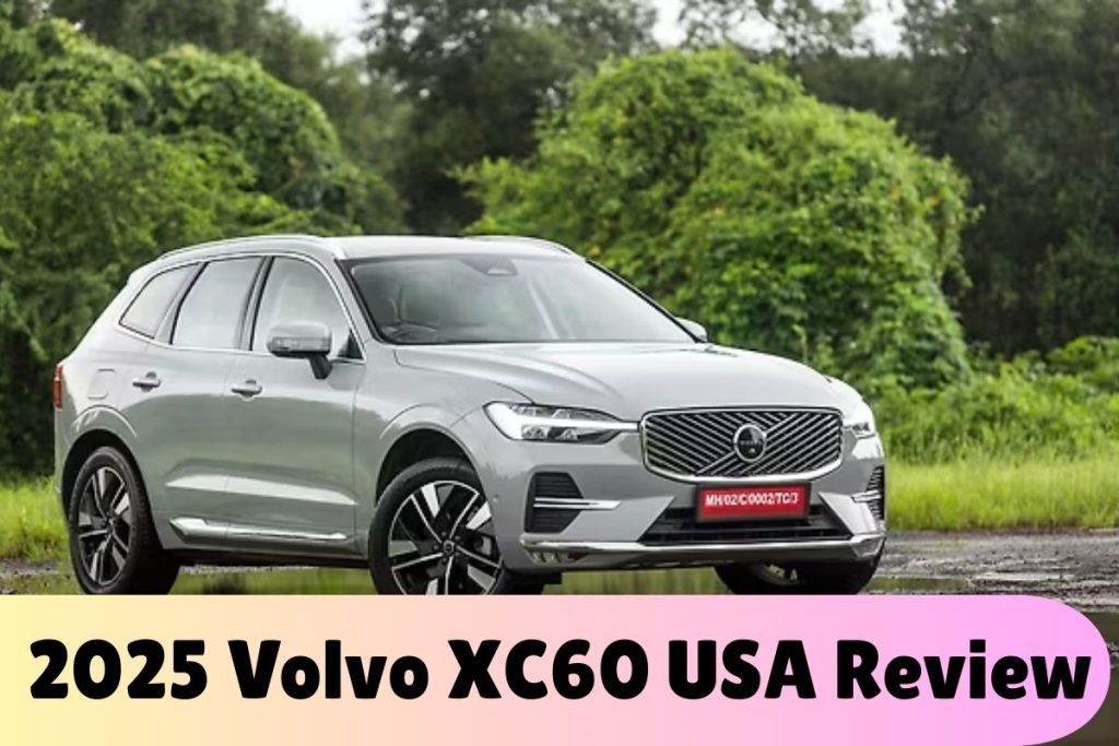2025 Volvo XC60 USA Review: Premium SUV with Next-Gen Tech, Hybrid Power & Scandinavian Luxury