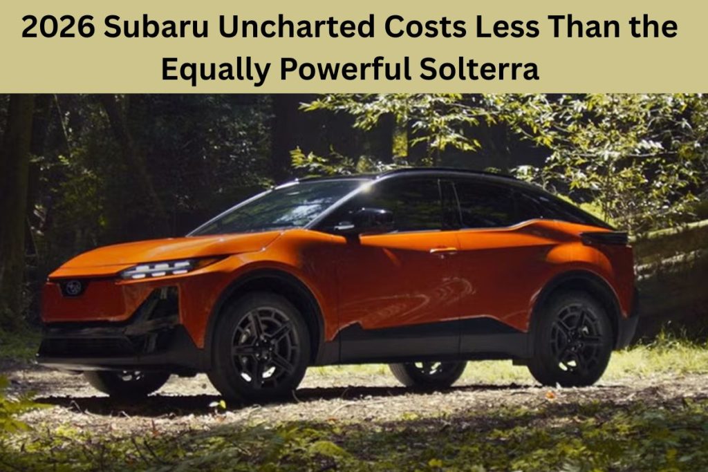 2026 Subaru Uncharted Costs Less Than the Equally Powerful Solterra