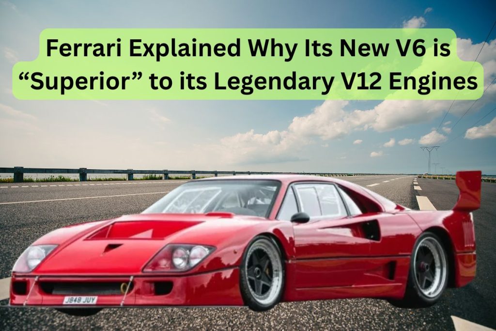 Ferrari Explained Why Its New V6 is "Superior" to its Legendary V12 Engines